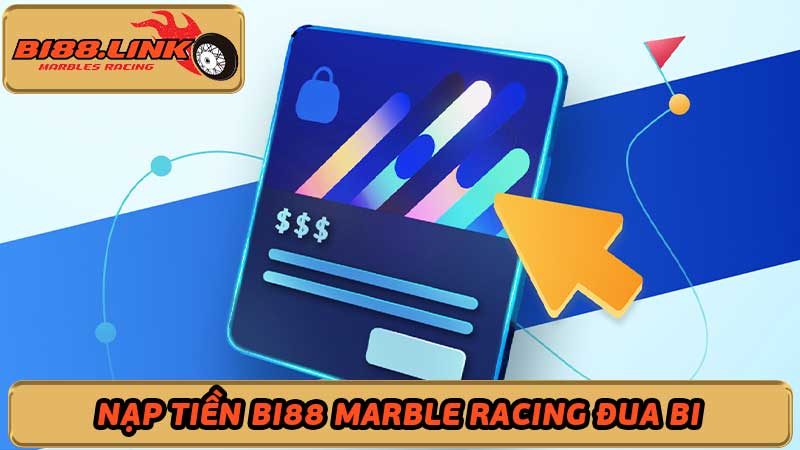 Nạp Tiền Bi88 Marble Racing Đua Bi - Cuộc Đua Hấp Dẫn